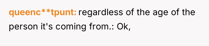 queenc**tpunt regardless of the age of the person it's coming...