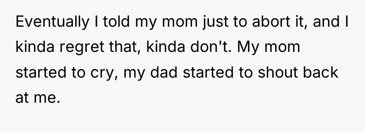Eventually I told my mom just to abort it, and...