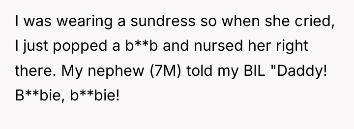 I was wearing a sundress so when she cried, I...