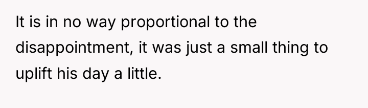It is in no way proportional to the disappointment, it...