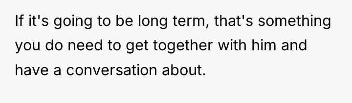 If it's going to be long term, that's something you...