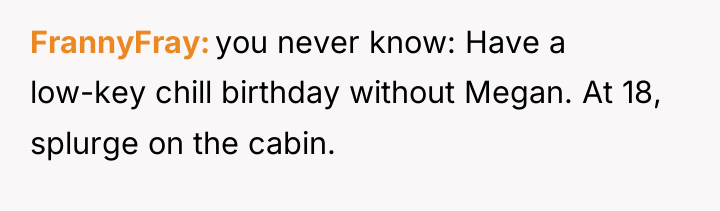 FrannyFray you never know: Have a low-key chill birthday without...