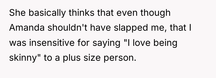She basically thinks that even though Amanda shouldn't have slapped...