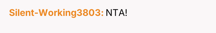 Silent-Working3803 NTA!
