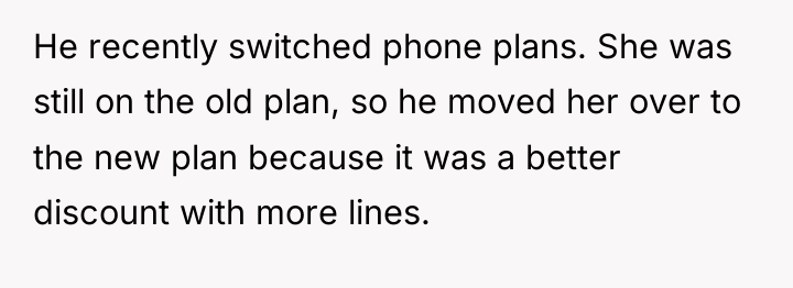 He recently switched phone plans. She was still on the...