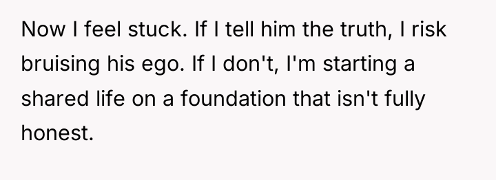 Now I feel stuck. If I tell him the truth,...