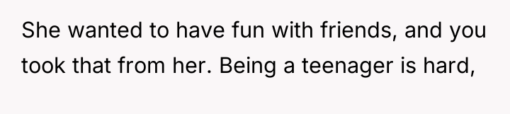 She wanted to have fun with friends, and you took...
