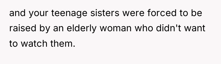 and your teenage sisters were forced to be raised by...