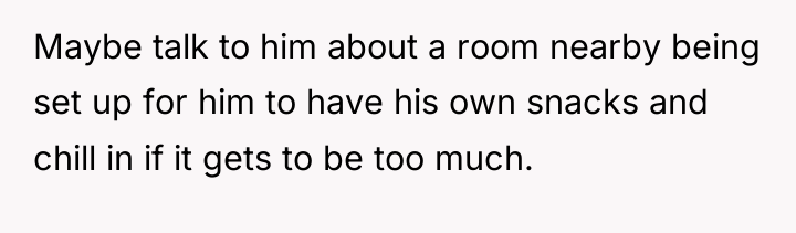 Maybe talk to him about a room nearby being set...