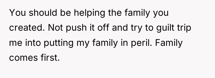 You should be helping the family you created. Not push...