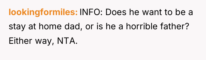 lookingformiles INFO: Does he want to be a stay at...