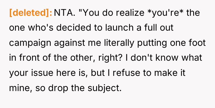[deleted] NTA. "You do realize *you're* the one who's decided...