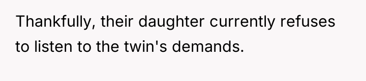 Thankfully, their daughter currently refuses to listen to the twin's...