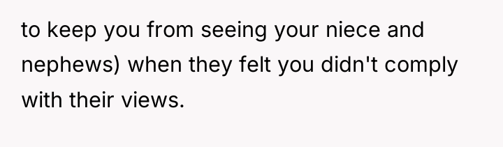 to keep you from seeing your niece and nephews) when...