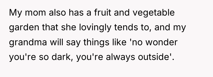 My mom also has a fruit and vegetable garden that...