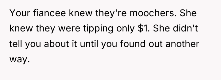 Your fiancee knew they're moochers. She knew they were tipping...