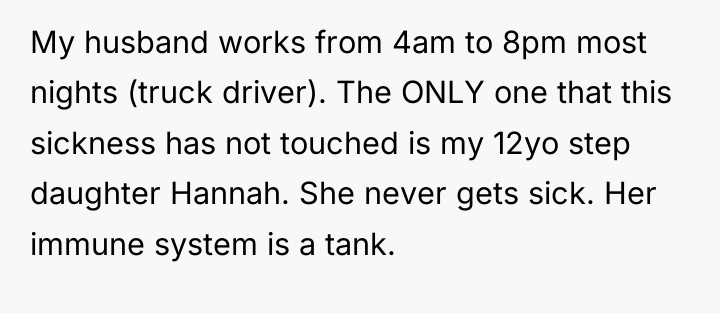 My husband works from 4am to 8pm most nights (truck...