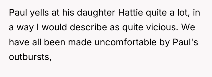 Paul yells at his daughter Hattie quite a lot, in...