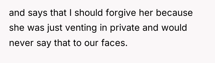 and says that I should forgive her because she was...