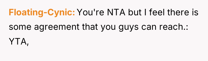 Floating-Cynic You're NTA but I feel there is some agreement...