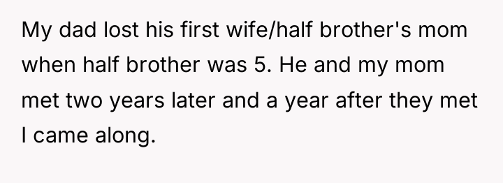 My dad lost his first wife/half brother's mom when half...