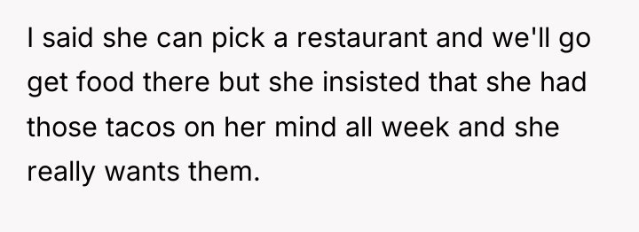 I said she can pick a restaurant and we'll go...