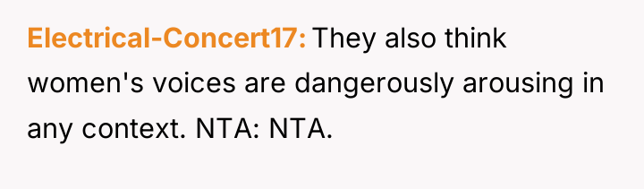 Electrical-Concert17 They also think women's voices are dangerously arousing in...