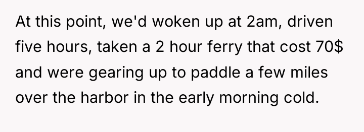 At this point, we'd woken up at 2am, driven five...