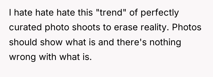 I hate hate hate this "trend" of perfectly curated photo...