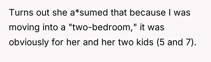 Turns out she a*sumed that because I was moving into...