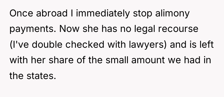 Once abroad I immediately stop alimony payments. Now she has...