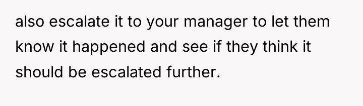 also escalate it to your manager to let them know...