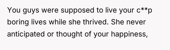 You guys were supposed to live your c**p boring lives...