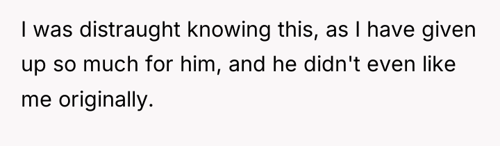 I was distraught knowing this, as I have given up...