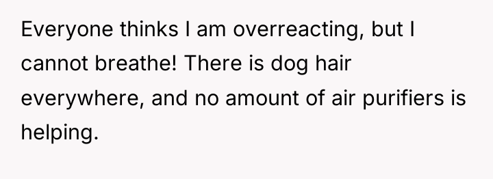 Everyone thinks I am overreacting, but I cannot breathe! There...
