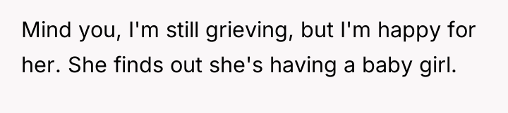 Mind you, I'm still grieving, but I'm happy for her....