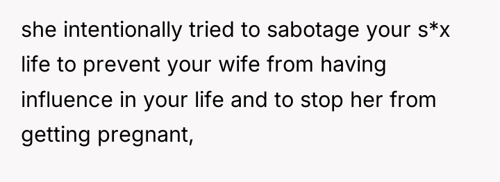 she intentionally tried to sabotage your s*x life to prevent...