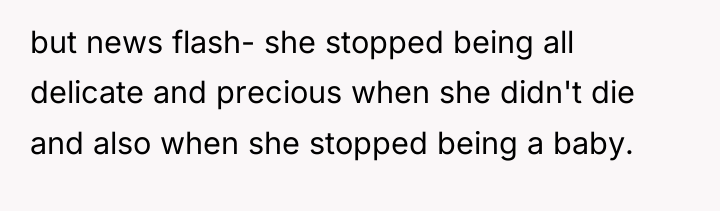 but news flash- she stopped being all delicate and precious...