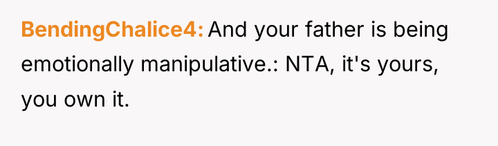 BendingChalice4 And your father is being emotionally manipulative.: NTA, it's...