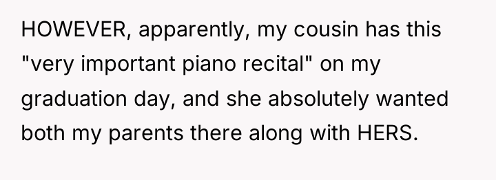 HOWEVER, apparently, my cousin has this "very important piano recital"...