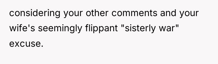 considering your other comments and your wife's seemingly flippant "sisterly...