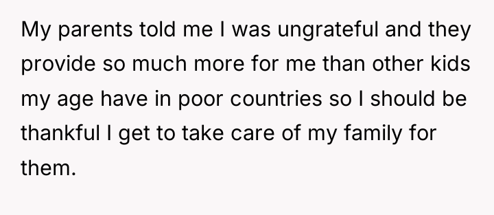 My parents told me I was ungrateful and they provide...