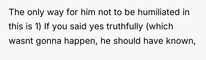 The only way for him not to be humiliated in...