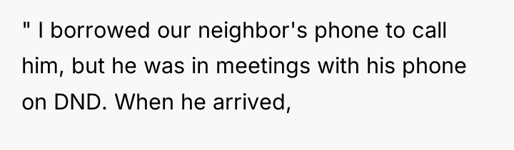 " I borrowed our neighbor's phone to call him, but...