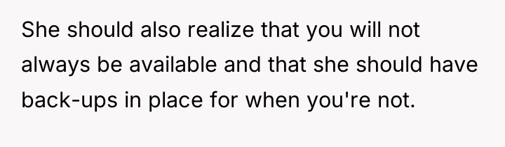 She should also realize that you will not always be...