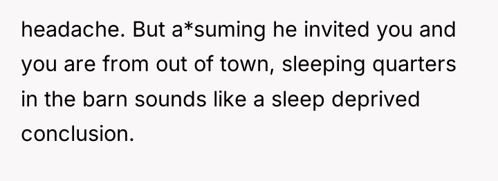 headache. But a*suming he invited you and you are from...