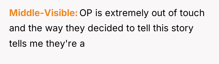 Middle-Visible OP is extremely out of touch and the way...