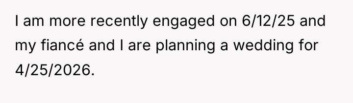 I am more recently engaged on 6/12/25 and my fiancé...