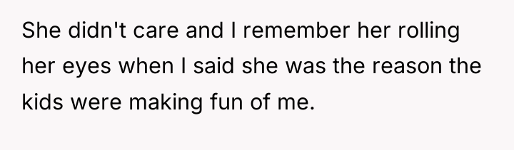 She didn't care and I remember her rolling her eyes...