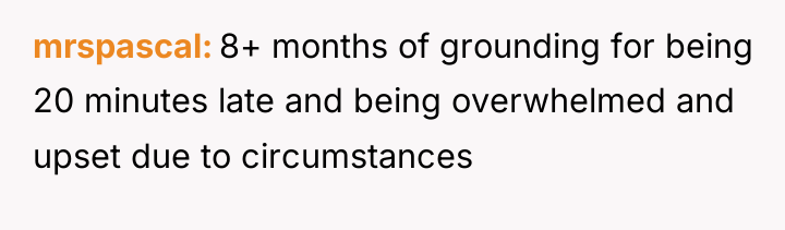 mrspascal 8+ months of grounding for being 20 minutes late...